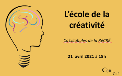 Co’ciliabule de la RéCRÉ (21/04/21) : L’école de la créativité